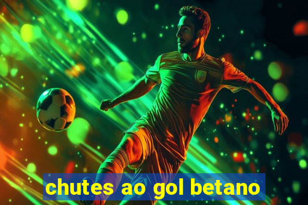 chutes ao gol betano